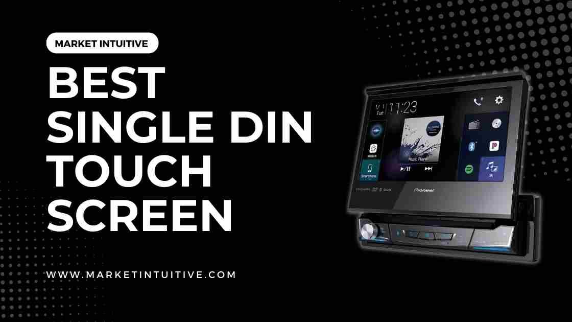 Best Single Din Touch Screen
