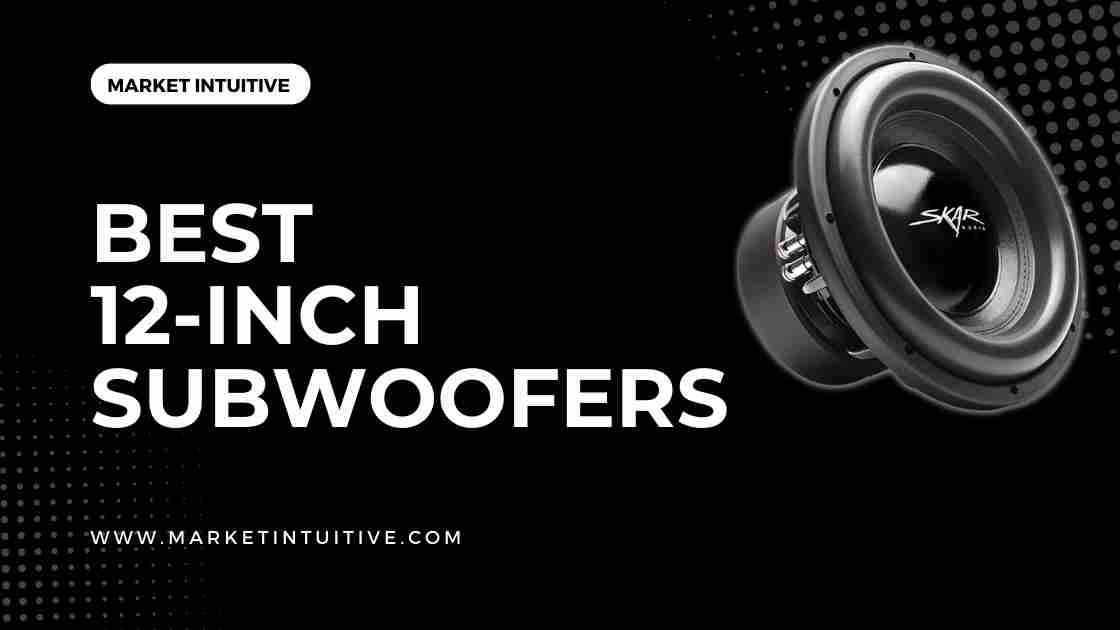 Best 12-Inch Subwoofers