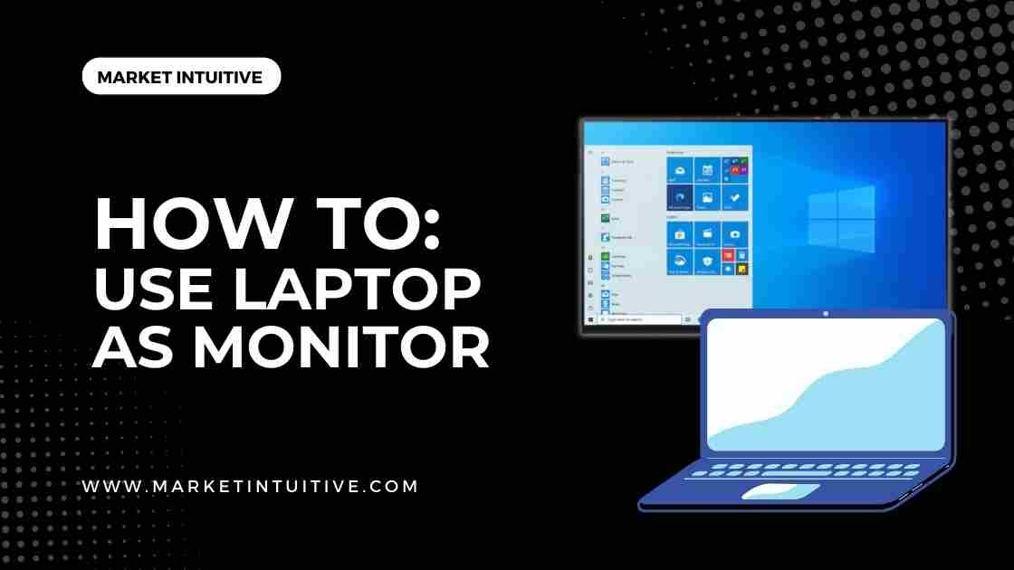 How To Use Laptop As Monitor: Everything You Need To Know - Market ...