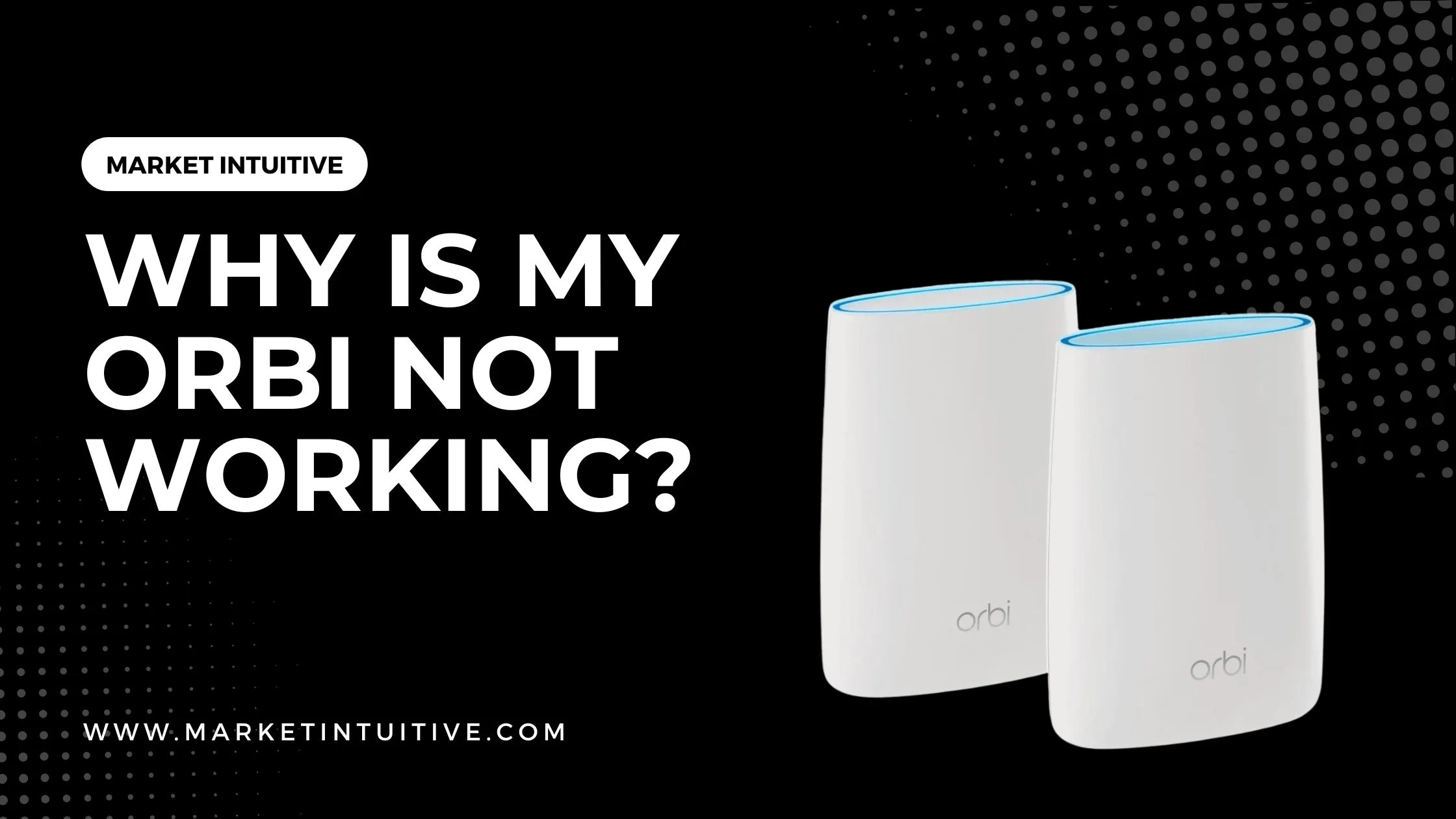 Why Is My Orbi Not Working?