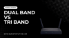 Dual Band vs Tri Band