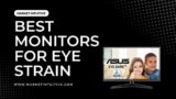 11 Best Monitor for Eye Strain: How to Prevent Computer Eye Strain