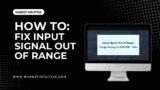 How To Fix Input Signal Out Of Range?