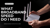 What Broadband Speed Do I Need In The UK: Secrets Behind It