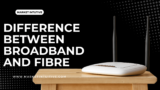 What’s The Difference Between Broadband And Fibre? Complete Guide 2023