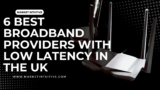 6 Best Broadband Providers With Low Latency In The UK