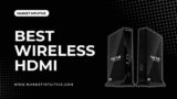 7 Best Wireless HDMI Available In The Market