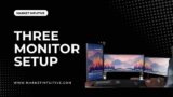 How To Install 3 Monitor Setup in 2023?