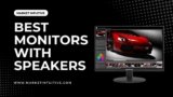 6 Best Monitors With Speakers To Improve Your Workflow