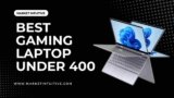 12 Best Gaming Laptop Under 400 Dollars In 2023