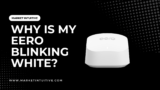 Why Is My Eero Blinking White? Quick Troubleshooting Tips