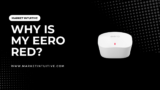 Why Is My Eero Red? Common Reasons And Quick Fixes